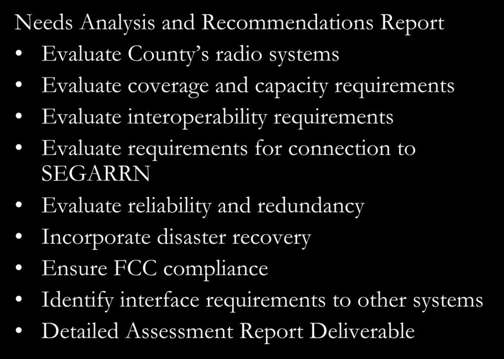 Project Approach and Tasks Task 1 Needs Analysis and Recommendations Report Evaluate County s radio systems Evaluate coverage and capacity requirements Evaluate interoperability requirements Evaluate