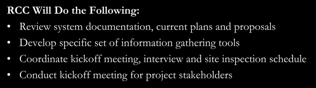 Information Gathering We Know You Have a Day Job RCC Will Do the Following: Review system documentation, current plans and proposals Develop specific