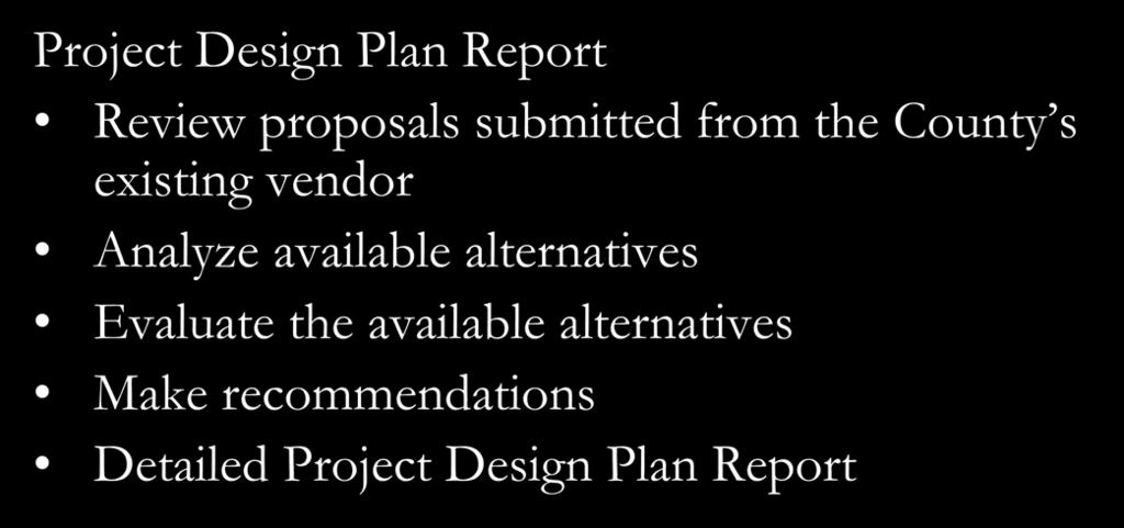 Project Approach and Tasks Task 2 Project Design Plan Report Review proposals submitted from the County s existing vendor