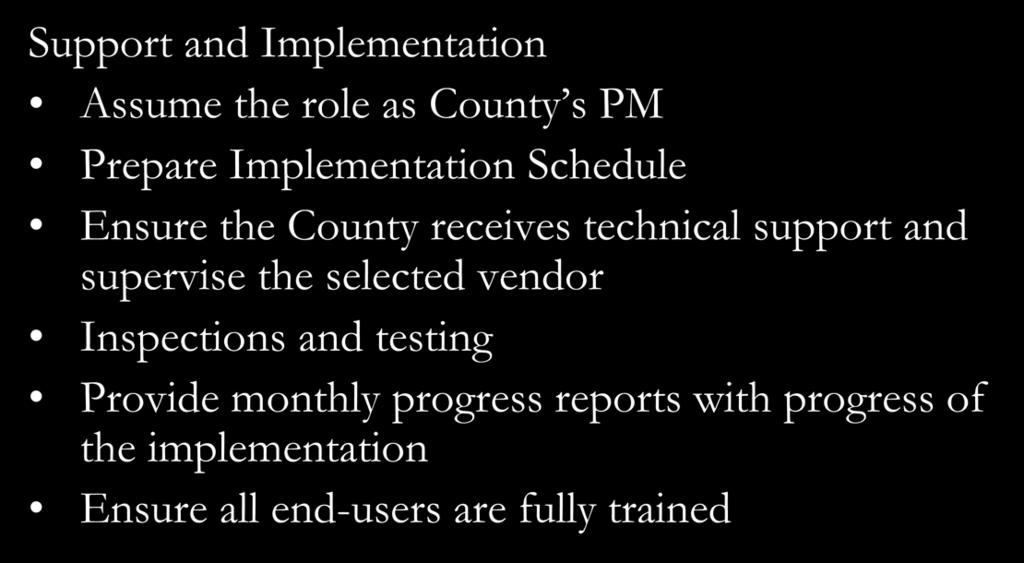 Project Approach and Tasks Task 4 Support and Implementation Assume the role as County s PM Prepare Implementation Schedule Ensure the County receives technical