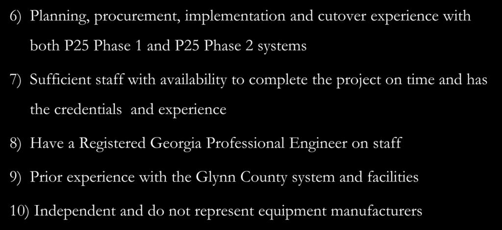 RCC Meets all Ten of Glynn County s Requirements 6) Planning, procurement, implementation and cutover experience with both P25 Phase 1 and P25 Phase 2 systems 7) Sufficient staff with availability to
