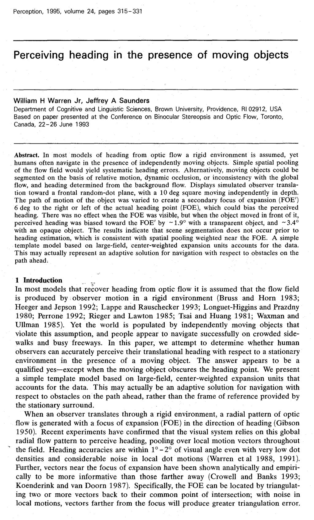 Perception, 1995, volume 24, pages 315-331 Perceiving heading in the presence of moving objects William H Warren Jr, Jeffrey A Saunders Department of Cognitive and Linguistic Sciences, Brown