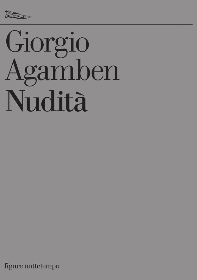 Giorgio Agamben Nudità (Nudity) In this collection of short essays Giorgio Agamben addresses the most urgent and current themes of his research.