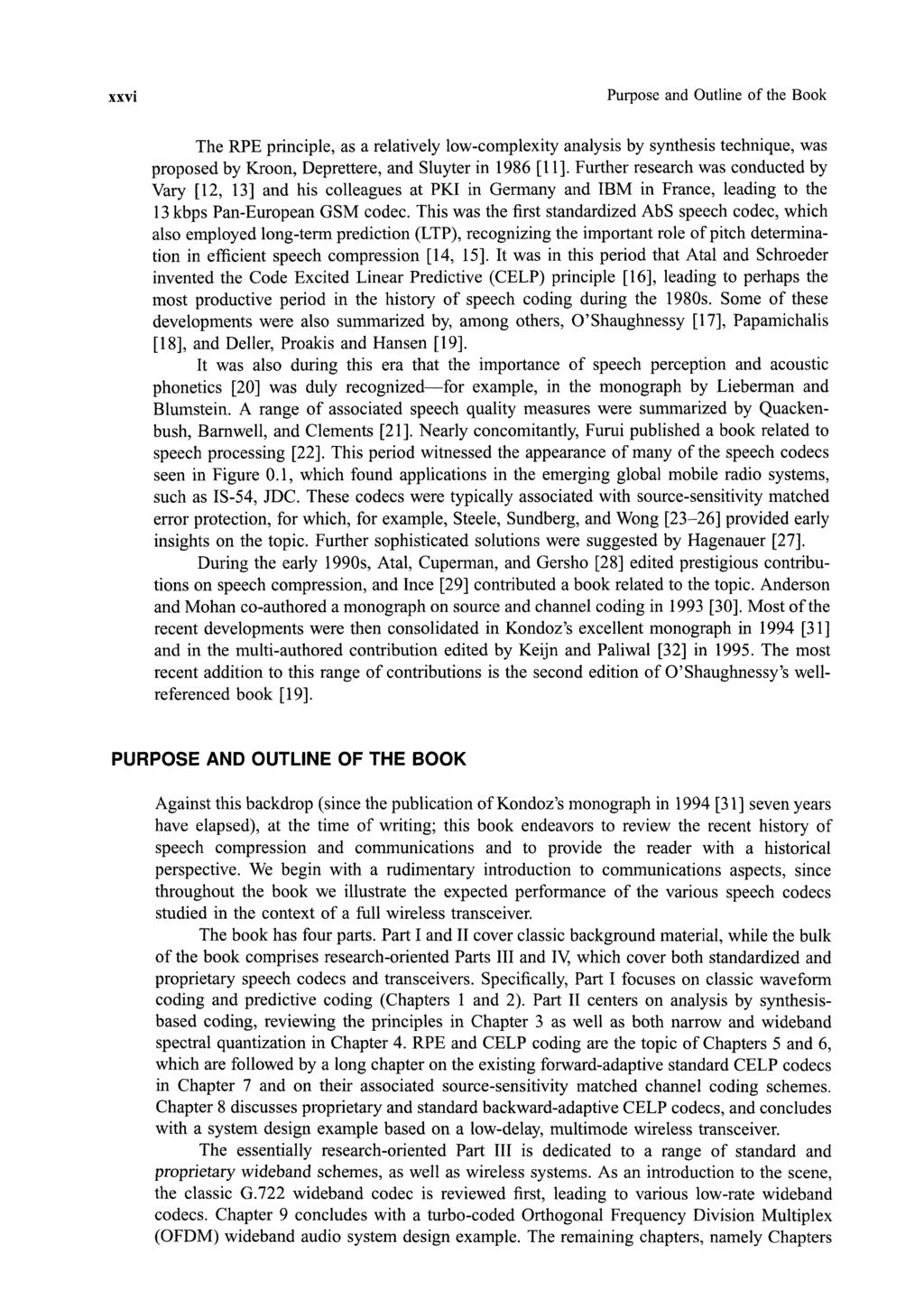 xxvi Purpose and Outline of the Book The RPE principle, as a relatively low-complexity analysis by synthesis technique, was proposed by Kroon, Deprettere, and Sluyter in 1986 [11].