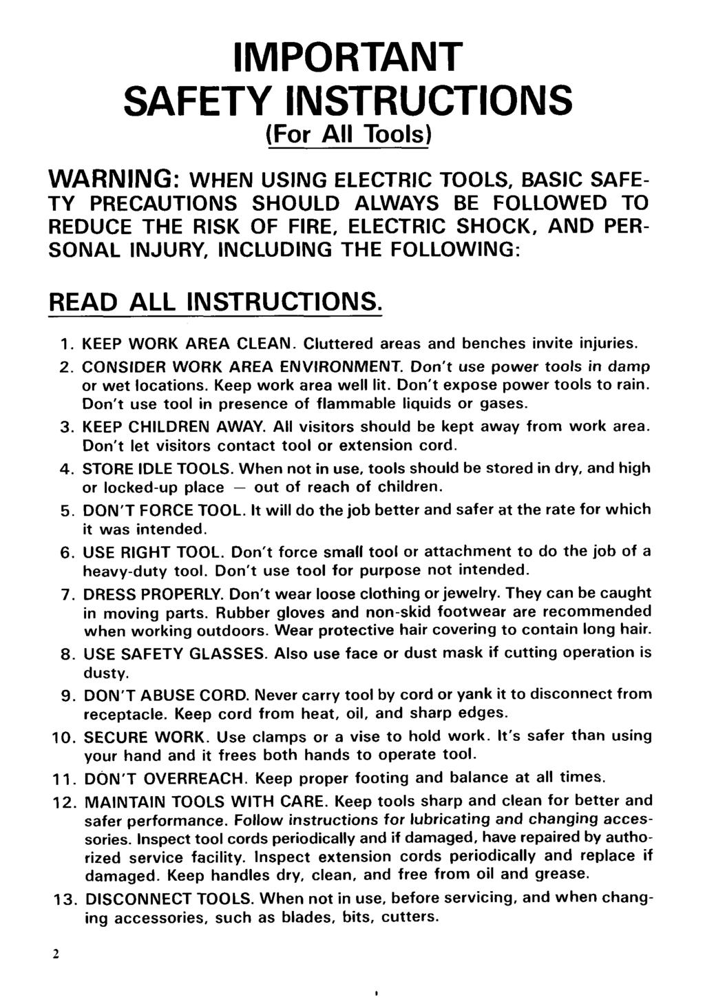 IMPORTANT SAFETY INSTRUCTIONS (For All Tools) WARNING: WHEN USING ELECTRIC TOOLS, BASIC SAFE- TY PRECAUTIONS SHOULD ALWAYS BE FOLLOWED TO REDUCE THE RISK OF FIRE, ELECTRIC SHOCK, AND PER- SONAL