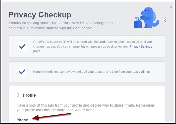 Privacy Checkup: Profile Under "Profile" you can view and edit who can see your (1) phone #, (2) email addresses, (3) birth year and (4) hometown.
