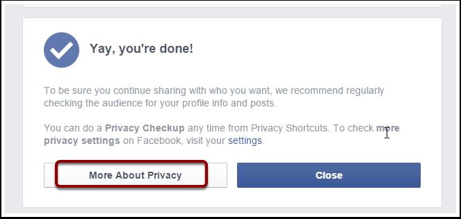 Complete Privacy Checkup Read more about your Privacy & Facebook or you may close the window to