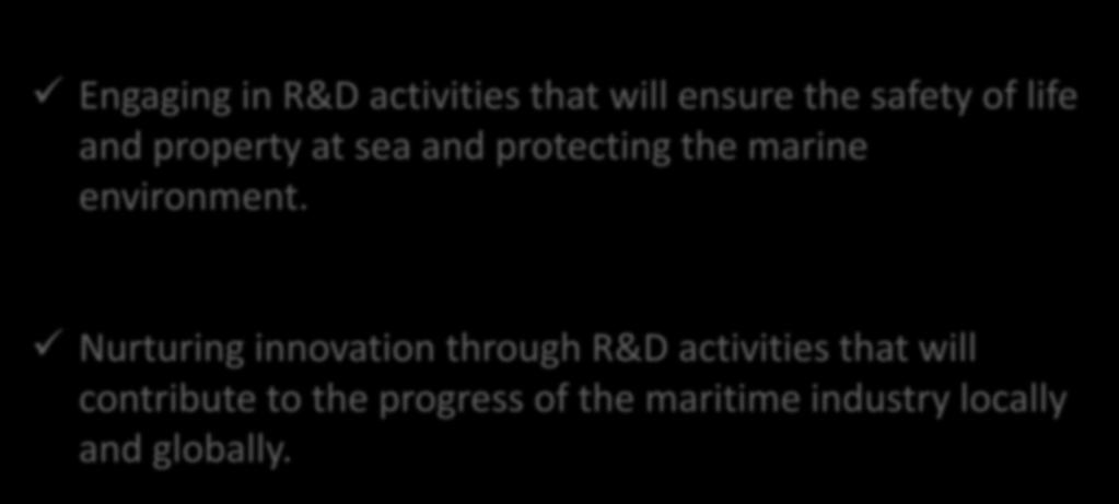 Goal is to achieve a safer, greener future Engaging in R&D activities that will ensure the safety of life and property at sea and protecting the marine