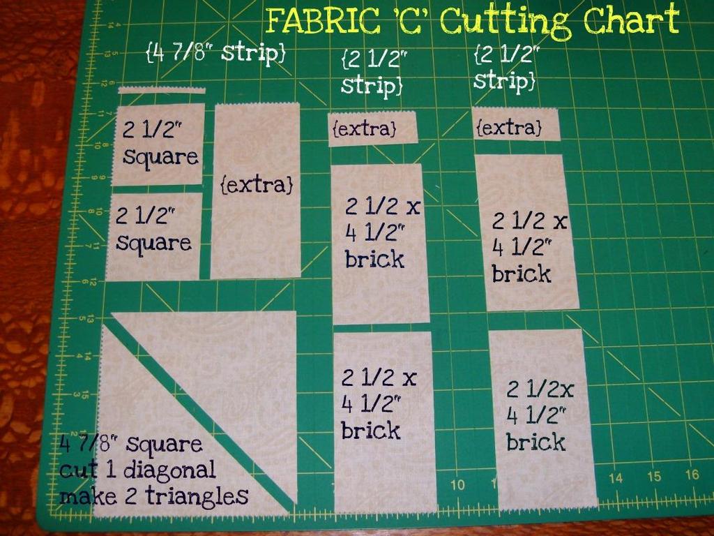 CUT FABRIC C Cut first strip 4 7/8 x 10 Subcut in 1 4 7/8 square. Cut square in half on 1 diagonal. From remaining, cut 2 2 ½ squares.