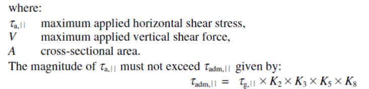 Solid Rectangular Beams Shear The grade and hence permissible stresses given in the BS relate to the maximum shear stress parallel to the grain for a particular species or strength class.