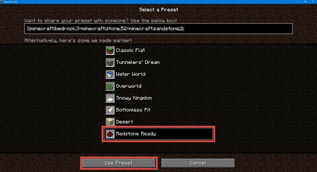 Select Redstone Ready preset (bottom of list) Scroll to the bottom and click Redstone Ready Finally, click Use Preset then Done then Create New World. Wait for the world to load.