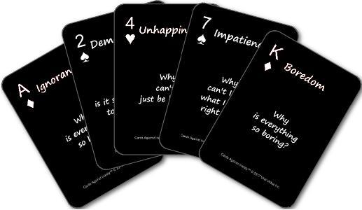 Cards Against Inanity Version 1.0 2017 Viral Virtue, Inc. CardsAgainstInanity.com The one game you can never win but have to play anyway. in ane /iˈnān/ adjective: silly; stupid.