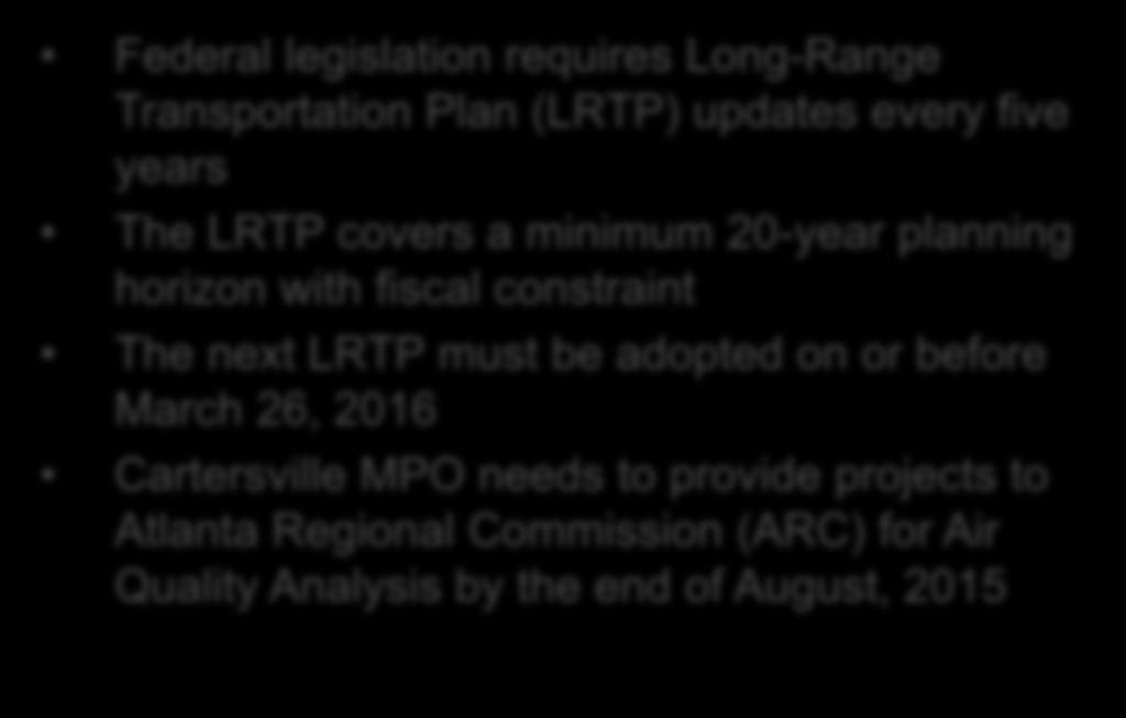 BACKGROUND Federal legislation requires Long-Range Transportation Plan (LRTP) updates every five years The LRTP covers a minimum 20-year planning horizon with fiscal constraint The