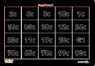 Target Board 3 X Sample questions for the board: Identify each amount. What is the largest amount on the board? Identify each amount for which there is a single coin.