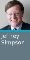 POLITICSPERSPECTIVESPOLICIES CONFERENCESPEAKERS [Jeffrey Simpson] National Affairs Columnist, The Globe and Mail Jeffrey has won all three of Canada's leading literary prizes the Governor General's