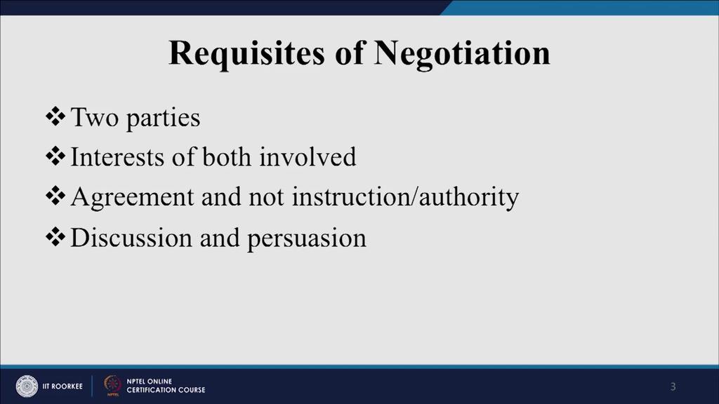 Now, with these definitions in mind, let us try to see how we can proceed and what are the important ingredients of negotiation.