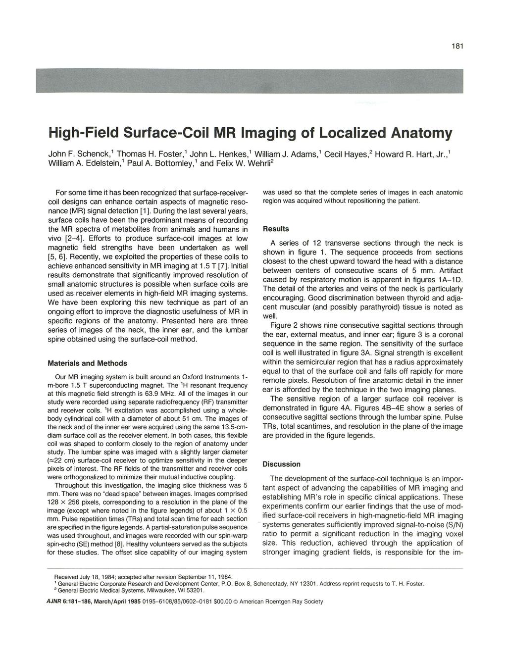 181 High-Field Surface-Coil MR Imaging of Localized Anatomy John F. Schenck,' Thomas H. Foster,' John l. Henkes,' William J. Adams,' Cecil Hayes,2 Howard R. Hart, Jr.,' William A. Edelstein,' Paul A.