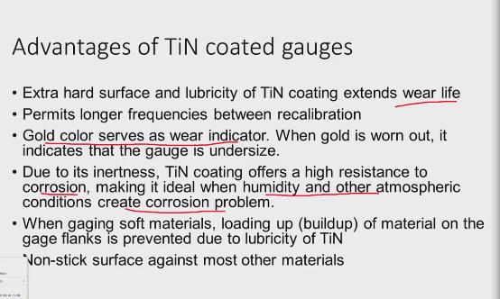 We can see here there are many advantages of TiN coated gauges so, TiN coating is extra hard surface and it has some lubricity lubricant properties are there.