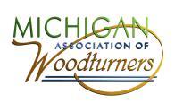 Between Turns C O N T A C T U S : President: Tom Mogford 810-629-6176 Vice President: Bill Magee 734-981-6117 Michigan Association of Woodturners A chapter of the American Association of Woodturners