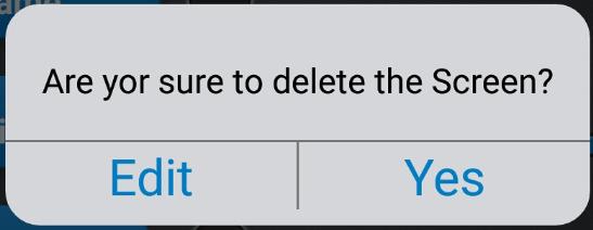 Deleting a Screen: Hld the Navigatin buttn fr the screen t be deleted t get the delete alert prmpt.