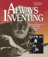 Always Inventing: a photobiography of Alexander Graham Bell by Tom L.