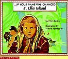Guided Reading: S If Your Name Was Changed At Ellis Island by Ellen Levine (1993) Describes, in question and answer format,