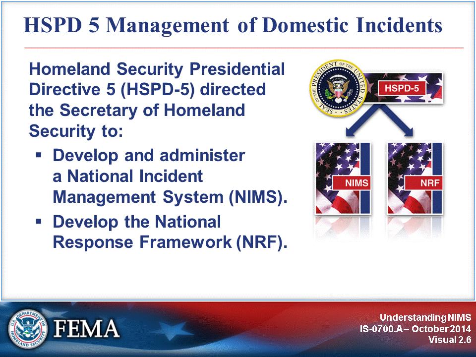 Homeland Security Presidential Directive 5 (HSPD-5), Management of Domestic Incidents, directed the Secretary of Homeland Security to: Develop