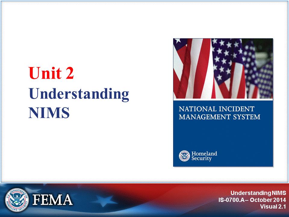 Unit 2 provides a general overview of the National Incident Management System, or NIMS.