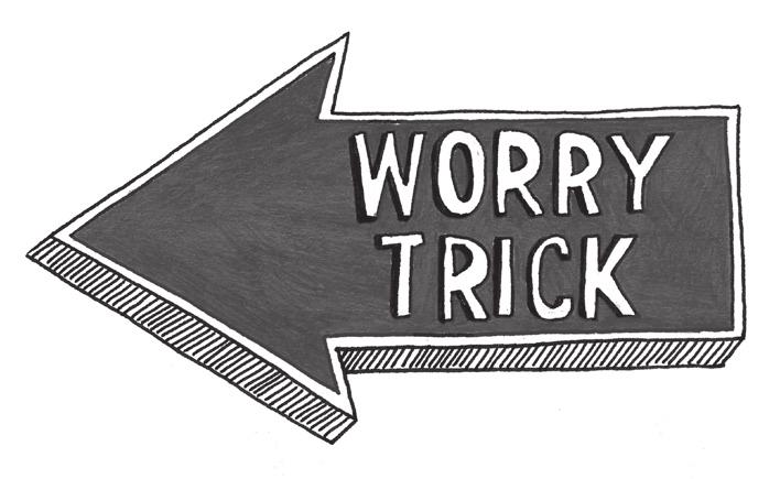 And for another, Worry has a powerful card up its sleeve. A simple question designed to stop you cold: Are you sure?