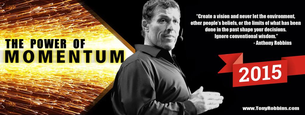 Anthony Robbins : THE POWER OF MOMENTUM SEVEN STEPS TO A FULFILLING NEXT 12 MONTHS! Did you know that 95% of the people who set New Year s resolutions never follow through?