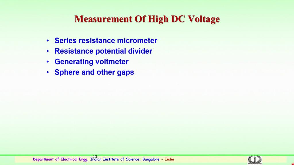 (Refer Slide Time: 10:03) So, for measurement again of related to the high DC voltages, these are the methods which are generally