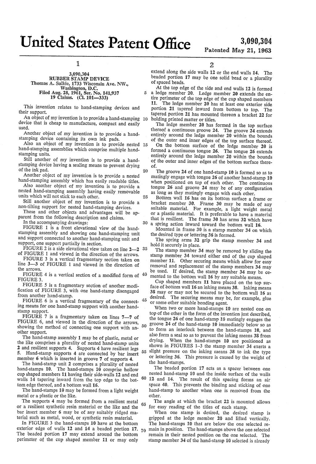 United States Patent Office 3,090,4 Patented May 2, 1963 3,099,4 RUBBER SAMP DEVICE Thomas A. Sukie, 1733 Wisconsin Ave. N.W., Washington, D.C. Fied Aug. 28, 1961, Ser. No. 141,937 19 Caims. (C.
