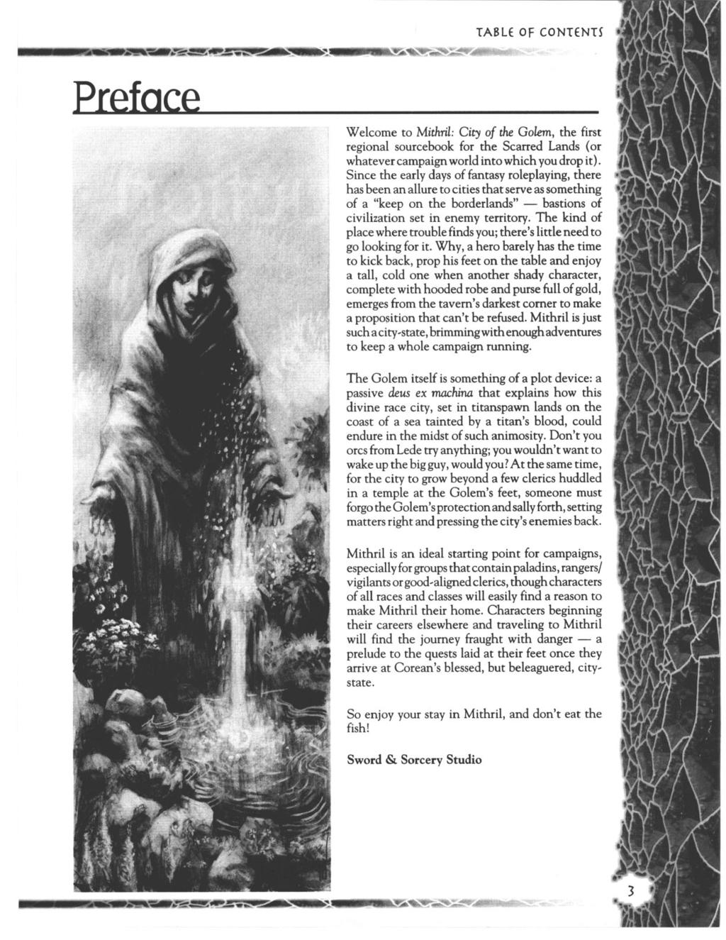 TABLE OF CONTENTS Welcome to Mithril: City of the Golem, the first regional sourcebook for the Scarred Lands (or whatever campaign world into which you drop it).