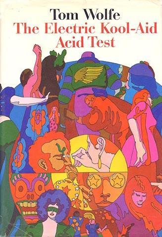 The Electric Kool-Aid Acid Test The 1968 new journalism novel by Tom Wolfe. It tells the story of Ken Kesey and his band of Merry Pranksters.