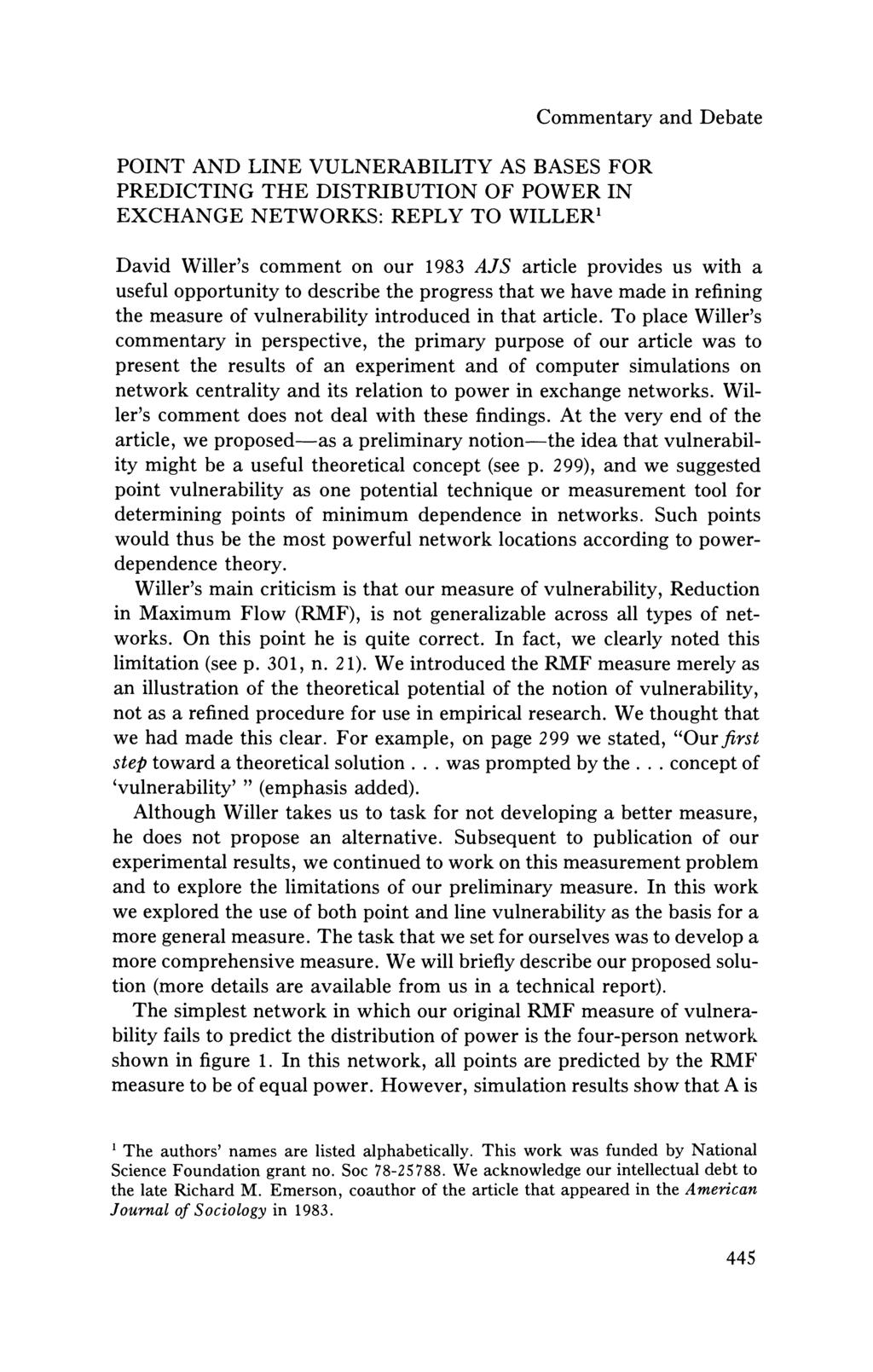 POINT AND LINE VULNERABILITY AS BASES FOR PREDICTING THE DISTRIBUTION OF POWER IN EXCHANGE NETWORKS: REPLY TO WILLER' Commentary and Debate David Willer's comment on our 1983 AJS article provides us