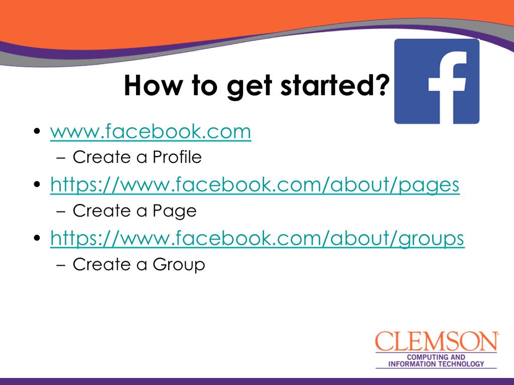 To get started with Facebook, you will need to begin by crea+ng a Profile. The term profile only applies to a personal Facebook account.
