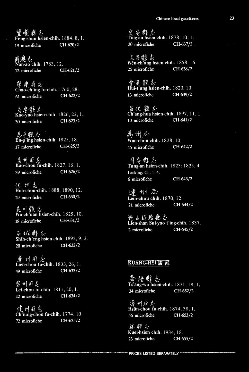 39 microfiche CH-626/2 39 microfiche CH-626/2 i6 +1 k; Hua-chou-chih. 1888, 1890, 12. Hua-chou^chih. 1888, 1890, 12. 29 microfiche CH-630/2 Wu-ch'uan r hsien-chih. 1825, 10.