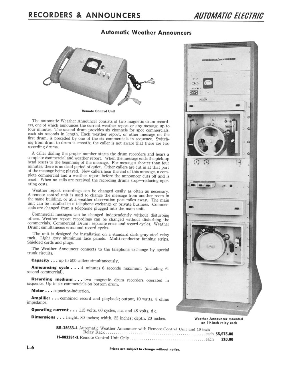 RECORDERS & ANNOUNCERS AUTOMATIC ELECTRIC Automatic Weather Announcers Remote Control Unit The automatic Weather Announcer consists of two magnetic drum recorders, one of which announces the current