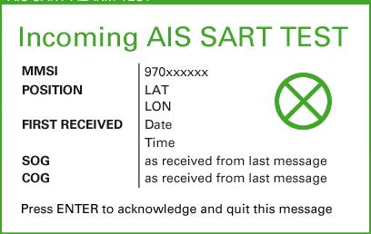5.1 AIS SART Test Many AIS SART transmitters have a test button, which checks the functioning of the transmitter. When pressing the test button, an AIS-SART TEST signal is sent out by the transmitter.