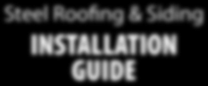 Steel Roofing & Siding INSTALLATION GUIDE Your