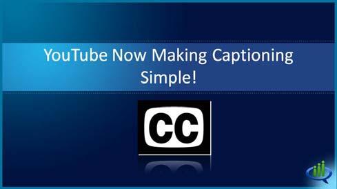 YouTube has now added it to their sites and has made closed captioning very, very simple.