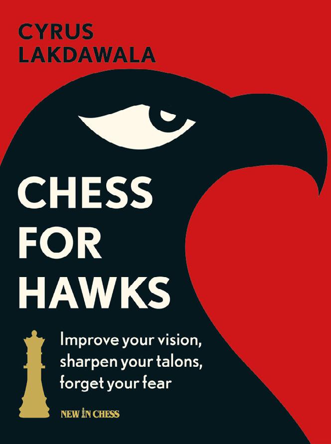 Chess for Hawks Improve Your Vision, Sharpen Your Talons, Forget Your Fear Cyrus Lakdawala How to become a more aggressive player Club and internet chess players Are you a dove or a hawk?