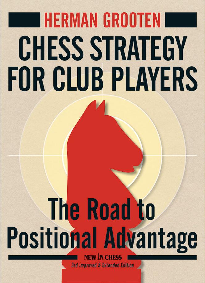 Chess Strategy for Club Players New 3rd & Extended Edition The Road to Positional Advantage Herman Grooten New edition of an award-wiing primer on positional chess Club and internet chess players A