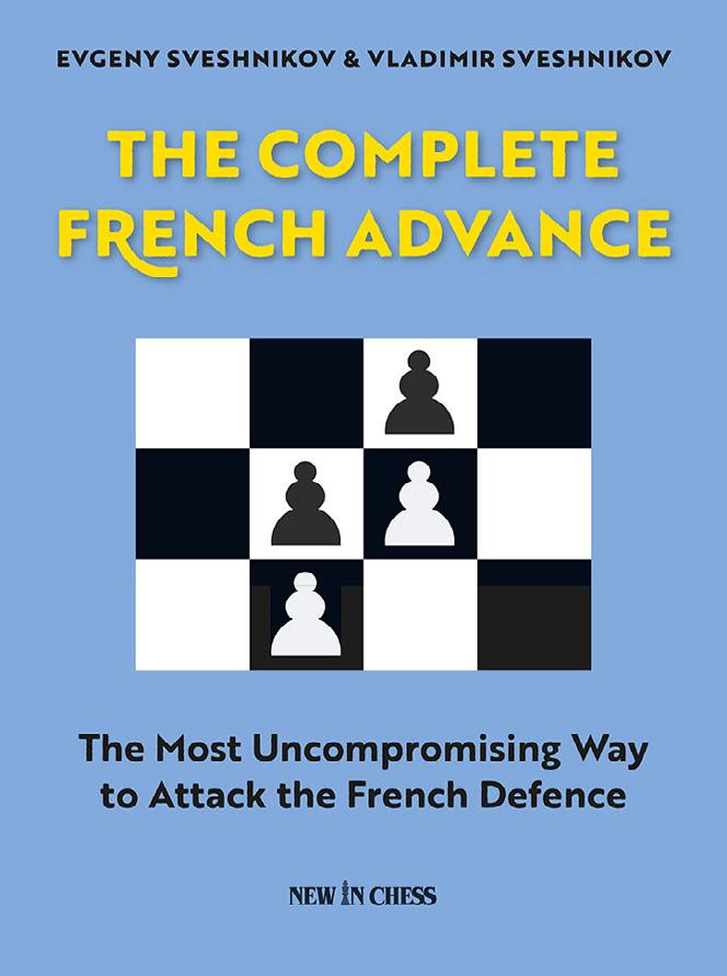 The Complete French Advance The Most Uncompromising Way to Attack the French Defence Evgeny & Vladimir Sveshnikov Chess opening instruction Club and internet chess players The Advance Variation is