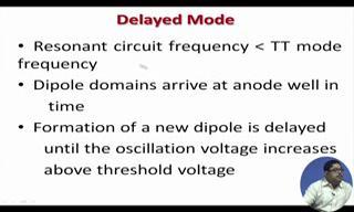 (Refer Slide Time: 17:33) Then in delayed mode, Resonant circuit frequency less than TT mode and the other option that in quenched domain mode the resonant frequency is slightly higher than TT mode
