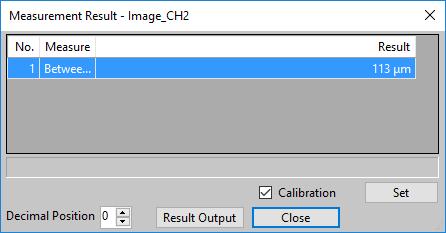 4 Confirm the measurement result. If checking [Calibration] checkbox, the measurement value is displayed with µm etc.