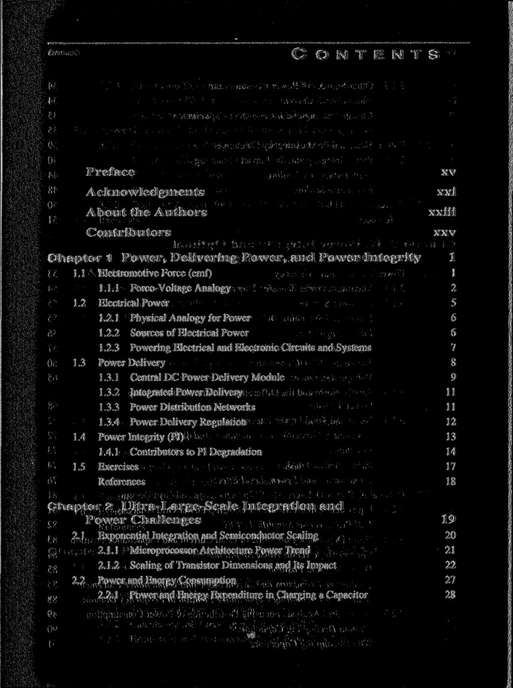 C O N T E N T S Preface Acknowledgments About the Authors Contributors xv xxi xxiii xxv Chapter 1 Power, Delivering Power, and Power Integrity 1 1.1 Electromotive Force (emf) 1 1.1.1 Force-Voltage Analogy 2 1.