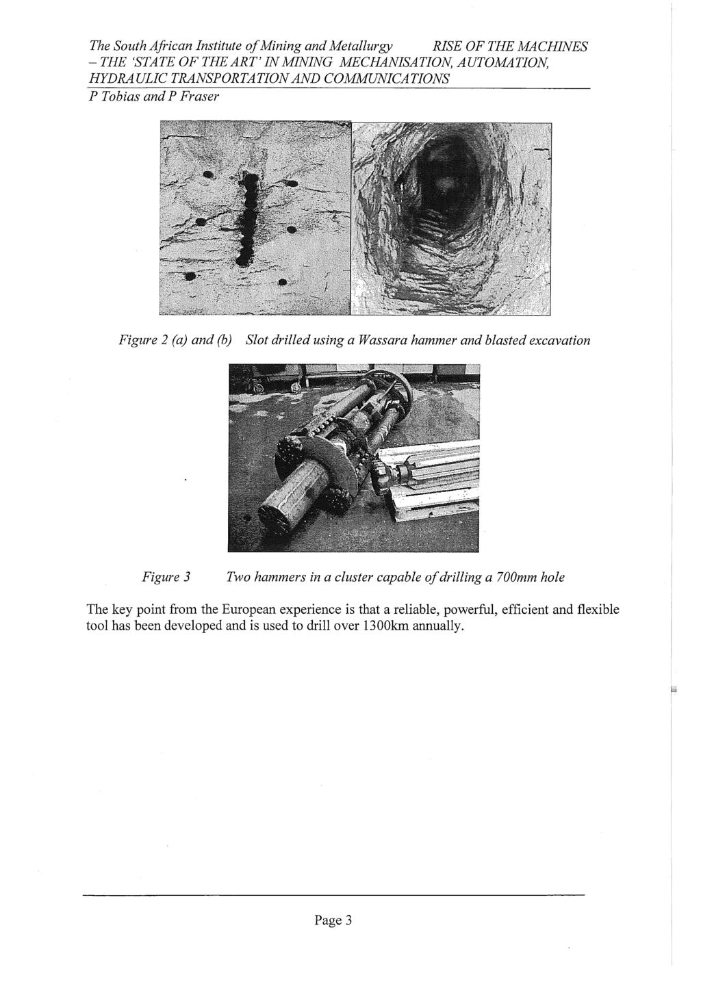 Figure 2 (a) and (b) Slot drilled using a Wassara hammer and blasted excavation Figure 3 Two hammers in a cluster capable of drilling a 700mm hole The key