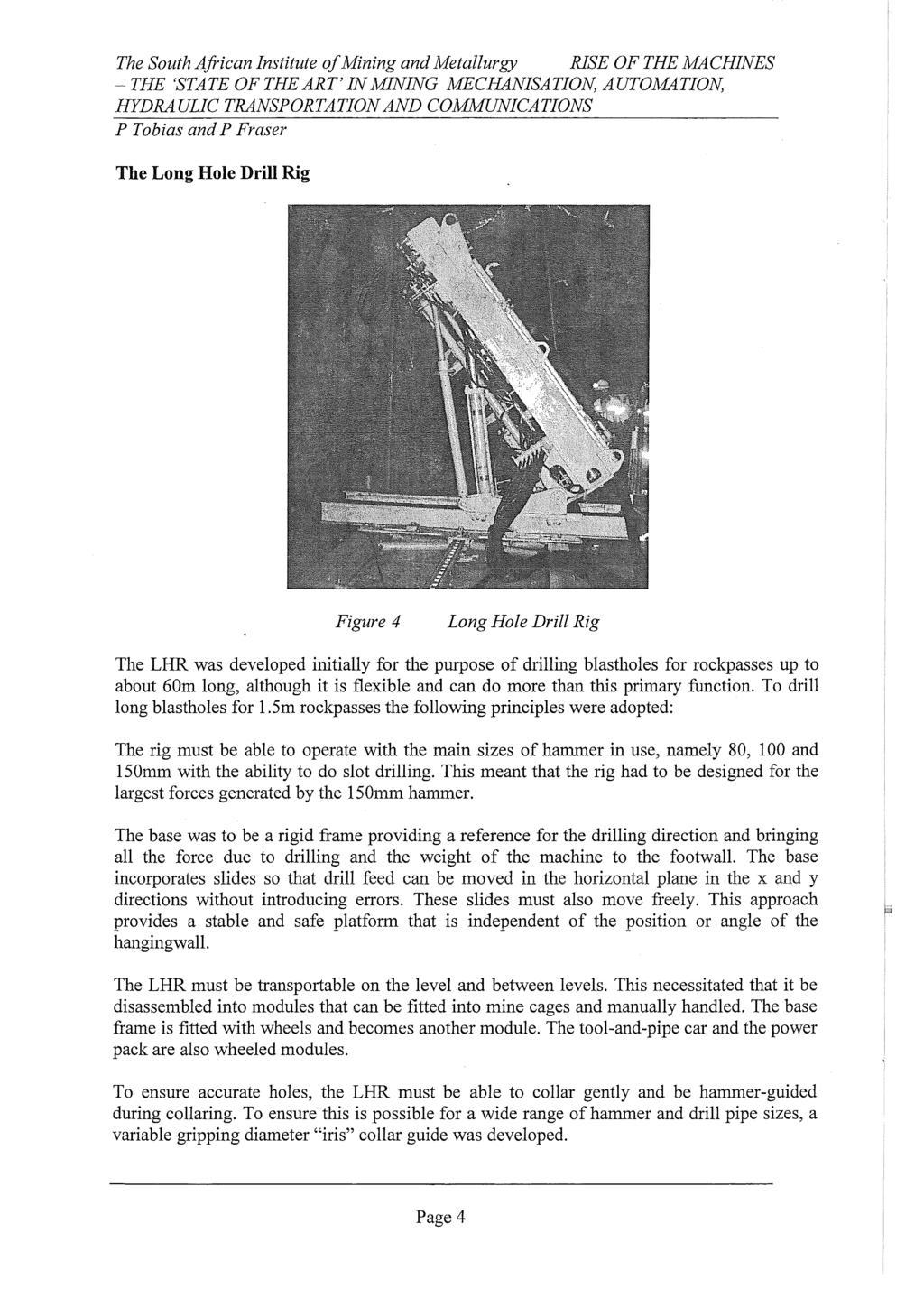 The Long Hole Drill Rig Figure 4 Long Hole Drill Rig The LHR was developed initially for the purpose of drilling blastholes for rockpasses up to about 60m long, although it is flexible and can do