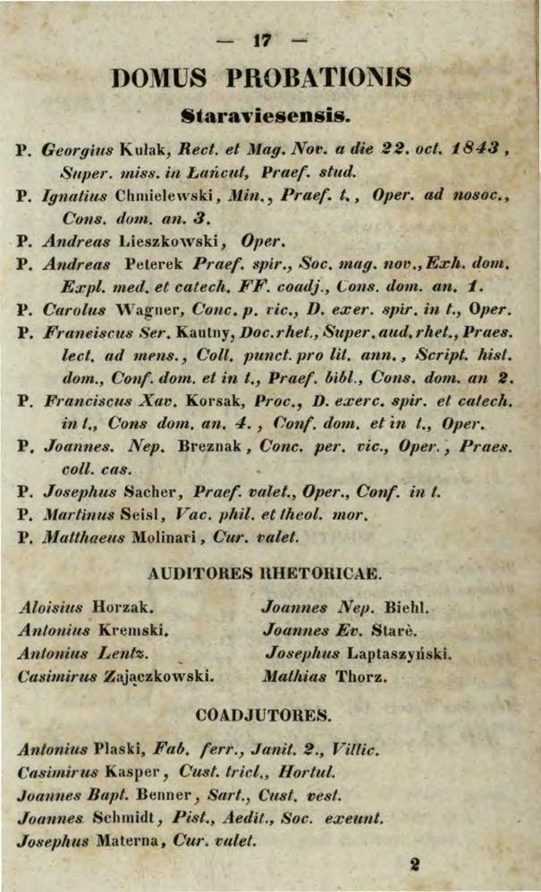 17 DOMUS PROBATIONIS 8tara-viesensis. P. Georgius Kulak, Rect. et ltlag. Nov. a die 22. oct. 1843, Super. miss. in Lañcut, Pt aef. stud. P. lgnatius Chmielewski, Min., Praef. t., Oper. ad nosoc.